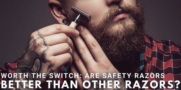 Worth The Switch: Are Safety Razors Better Than Other Razors?