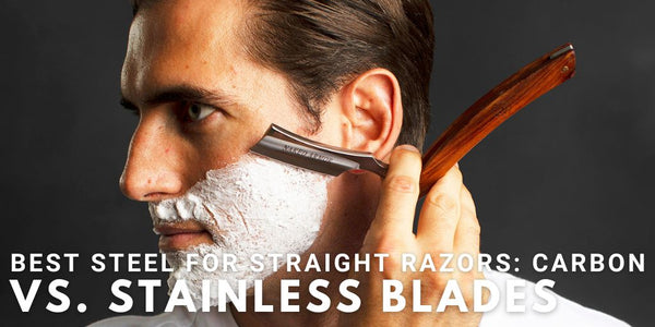 Best Steel For Straight Razors: Carbon Vs. Stainless Blades