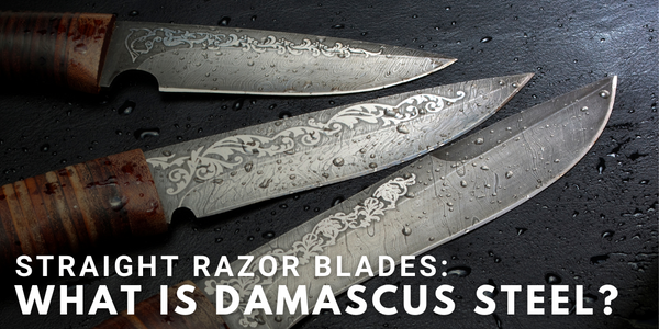 Straight Razor Blades: What is Damascus Steel?
