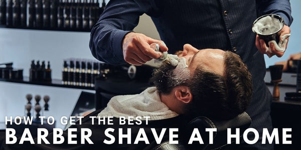How To Get The Best Barber Shave At Home
