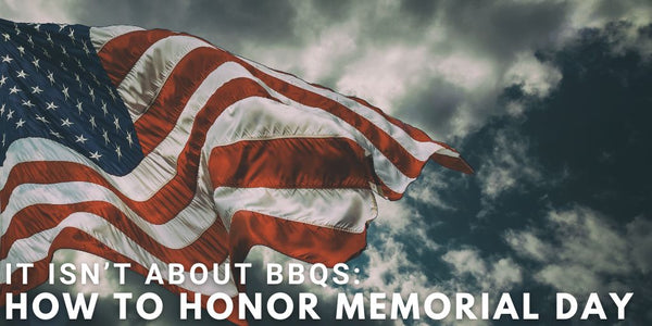 It Isn’t About BBQs: How To Honor Memorial Day