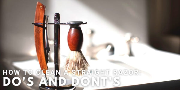 How to Clean a Straight Razor: Do’s and Don’ts