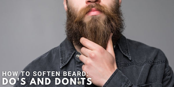 How To Soften Beard: Do’s and Don’ts