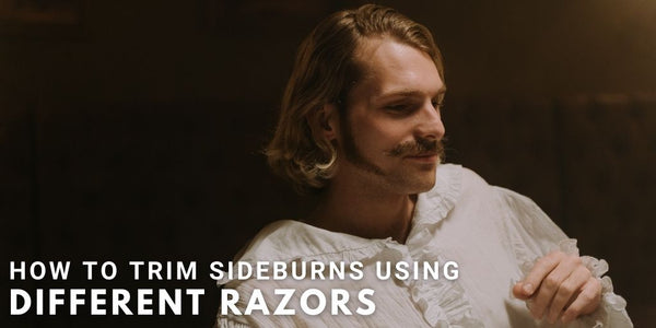 How To Trim Sideburns Using Different Razors