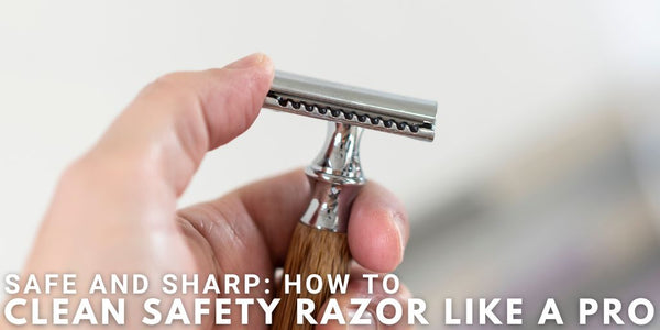 Safe and Sharp: How To Clean Safety Razor Like A Pro