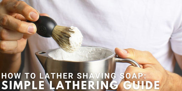 How To Lather Shaving Soap: Simple Lathering Guide