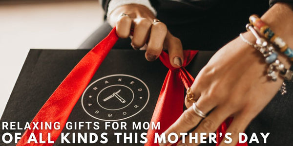 Relaxing Gifts For Mom Of All Kinds This Mother’s Day