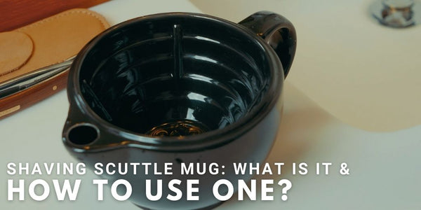 Shaving Scuttle Mug: What is It & How to Use One?