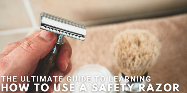 The Ultimate Guide To Learning How To Use A Safety Razor