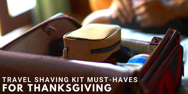 Travel Shaving Kit Must-Haves For Thanksgiving