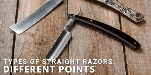 Types Of Straight Razors: Different Points