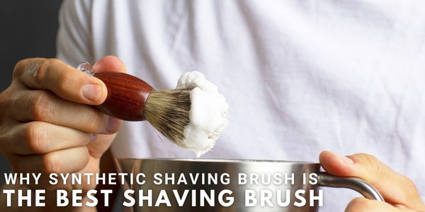 Why Synthetic Shaving Brush Is The Best Shaving Brush