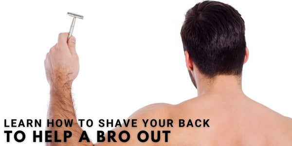 Learn How To Shave Your Back To Help A Bro Out