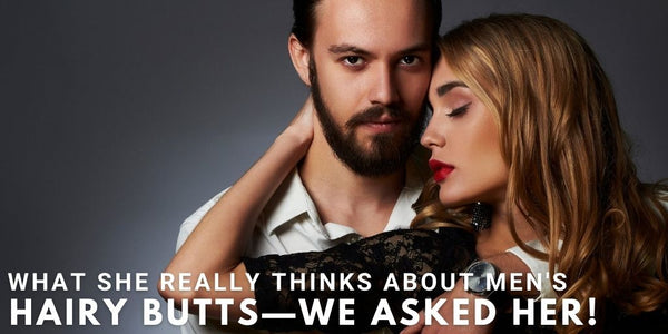 What She Really Thinks About Men’s Hairy Butts—We Asked Her!