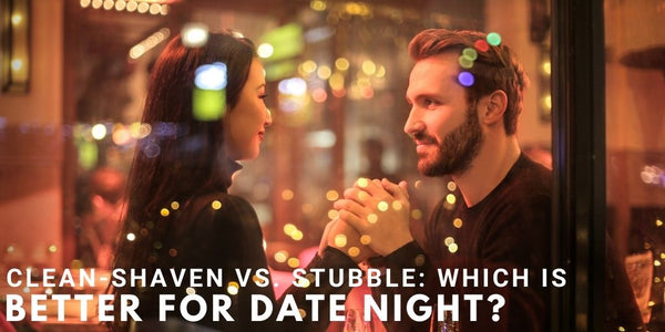Clean-Shaven Vs. Stubble: Which is Better For Date Night?