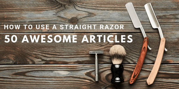 How To Use A Straight Razor - 50 Awesome Articles