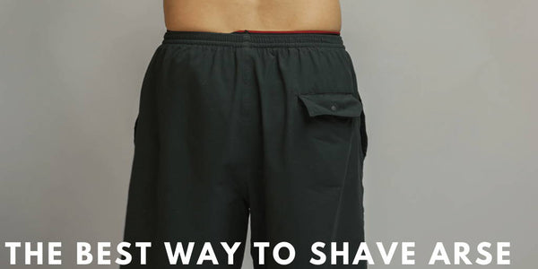 The Best Way to Shave Arse