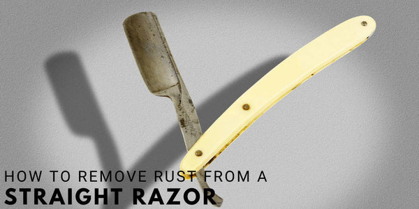 How to Remove Rust from a Straight Razor