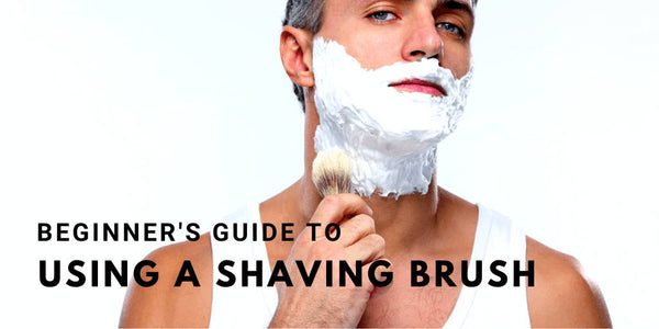 Beginner’s Guide to Using a Shaving Brush