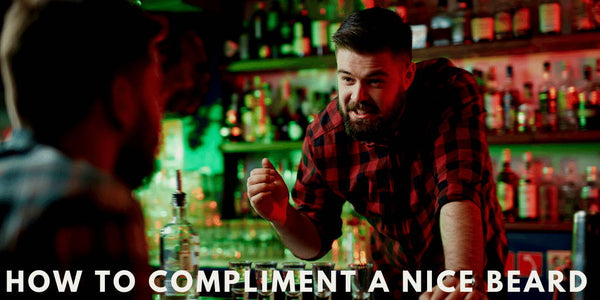 How to Compliment A Nice Beard
