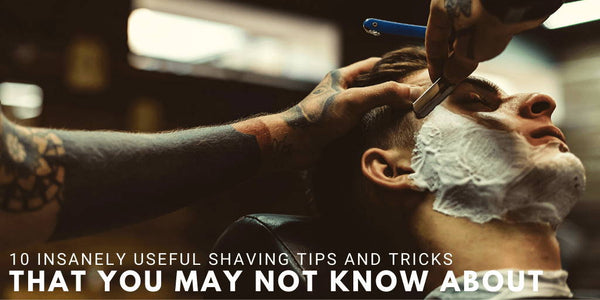 10 Insanely Useful Shaving Tips And Tricks That You May Not Know About
