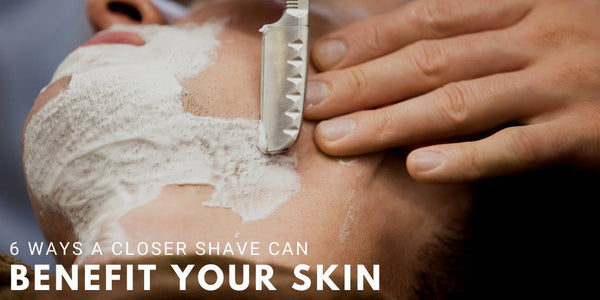 6 Ways A Closer Shave Can Benefit Your Skin