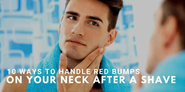 10 Ways To Handle Red Bumps On Your Neck After A Shave