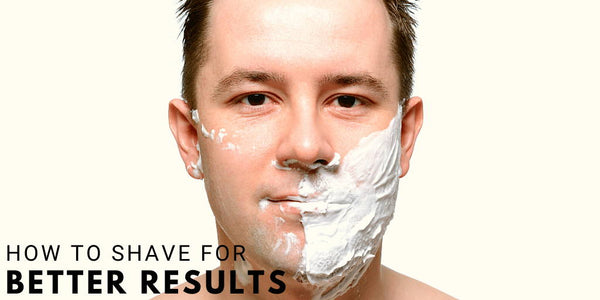 How to Shave for Better Results