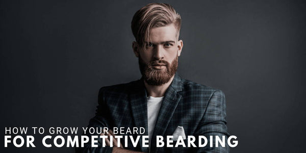 How to Grow Your Beard for Competitive Bearding