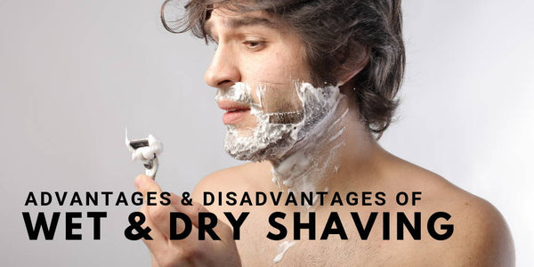 Advantages & Disadvantages of Wet & Dry Shaving