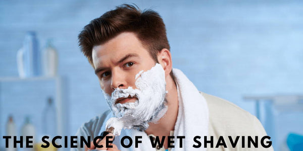 The Science of Wet Shaving