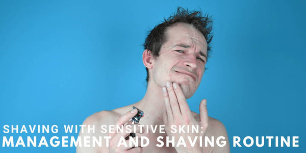 Shaving With Sensitive Skin: Management and Shaving Routine