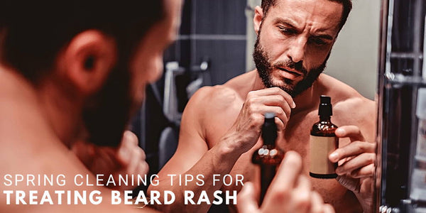 Spring Cleaning Tips for Treating Beard Rash