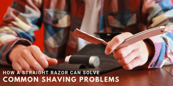 How a Straight Razor Can Solve Common Shaving Problems