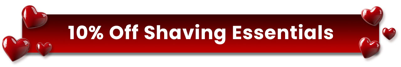 Valentine's Day Sale: 10% Off Shaving Essentials