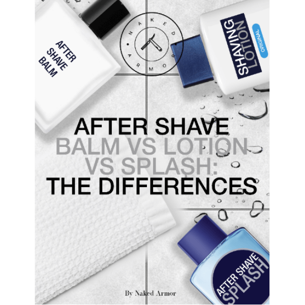  After Shave Balm VS Lotion VS Splash: The Differences by Naked Armor sold by Naked Armor Razors