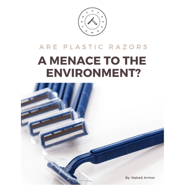  Are Plastic Razors A Menace To The Environment? by Naked Armor sold by Naked Armor Razors